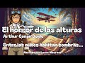 Qué Acecha En Lo Más Alto Del Cielo El Horror De Las Alturas Arthur Conan Doyle Audiolibro Qué Acecha En Lo Más Alto Del Cielo El Horror De Las Alturas Arthur Conan Doyle Audiolibro