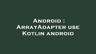 Android : ArrayAdapter use Kotlin android