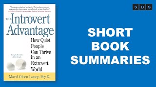Short Book Summary of The Introvert Advantage How to Thrive in an Extrovert World by Marti Olsen Lan