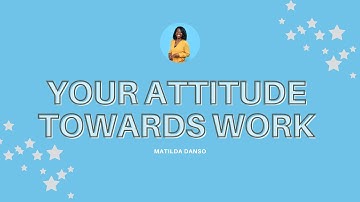What is your attitude towards your work