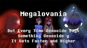 Megalovania But Every Time Genocide Says Something Genocide-y It Gets Faster and Higher