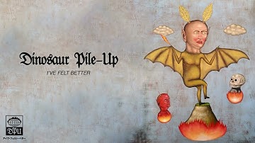 Dinosaur Pile-Up- I've Felt Better (Official Audio)