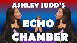 Ashley Judd's Echo Chamber