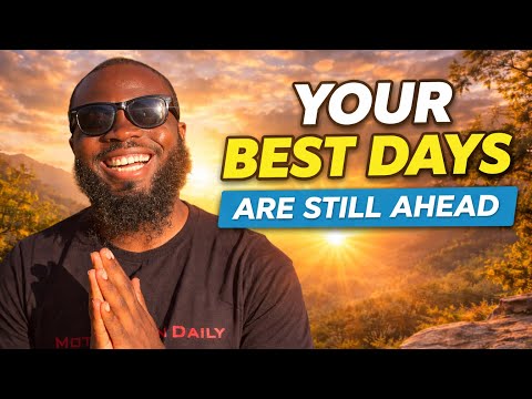 Your Best Days Are Still Ahead 