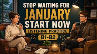 Stop Waiting for January | Start Changing Now | English Conversation
