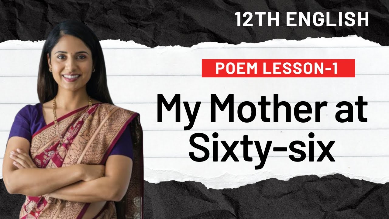 Poem lesson -1 ( English ) Class 12 | My Mother at Sixty-Six | Full Explanation and Important topic