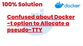 100% Solutions | Confused about Docker -t option to Allocate a pseudo-TTY | Docker Tutorials24