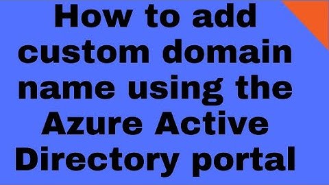 How to add custom domain name using the Azure Active Directory portal