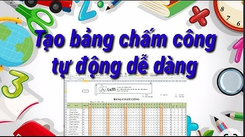 Kiến thức: CÁCH TẠO BẢNG CHẤM CÔNG TỰ ĐỘNG/ How to create automatic timesheet