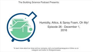 Humidity, Attics, and Spray Foam, Oh My! - Episode 26