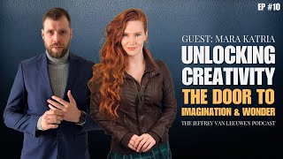 Mara Katria: Unlocking Creativity - The Door to Imagination & Wonder | EP #10