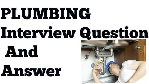 Plumbing interview Question and Answers