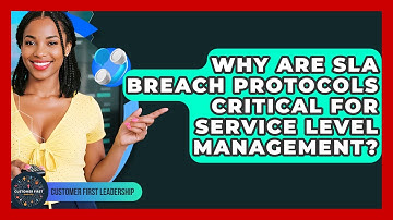 Why Are SLA Breach Protocols Critical For Service Level Management? - Customer First Leadership