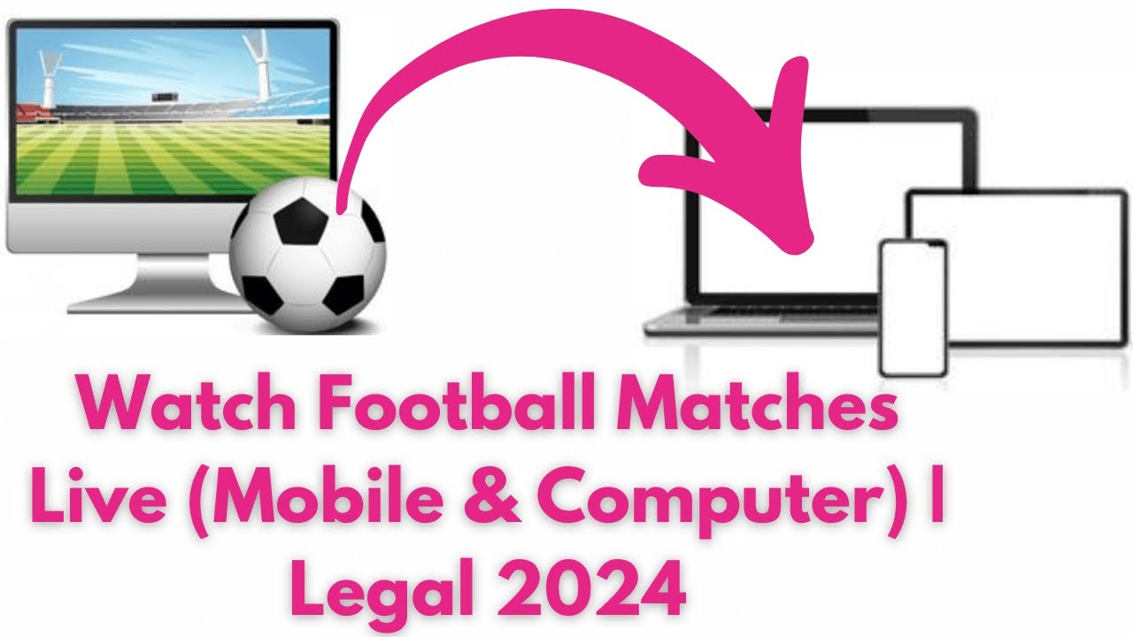 Watch live football matches legally step by step guide for pc laptop