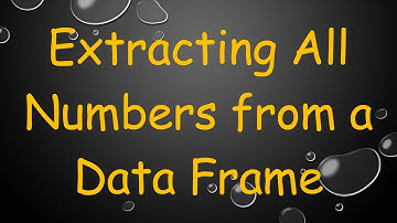 Extracting All Numbers from a Data Frame