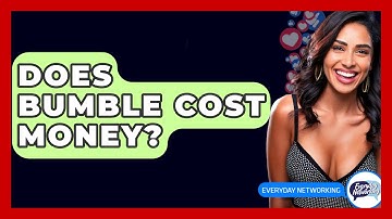 Does Bumble Cost Money? - Everyday-Networking