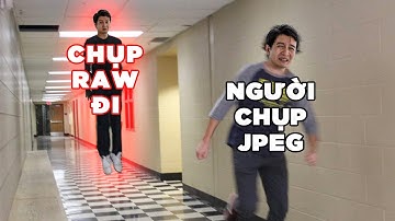 RAW vs JPEG | Tại sao ai cũng kêu bạn chụp RAW