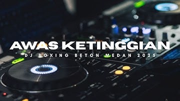 DJ BOXING BETON MEDAN FULL BASS 2025 !! AWAS KETINGGIAN