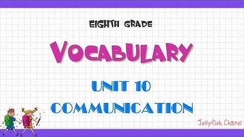 Từ vựng tiếng Anh lớp 8 - Unit 10 Communication - Chương trình mới