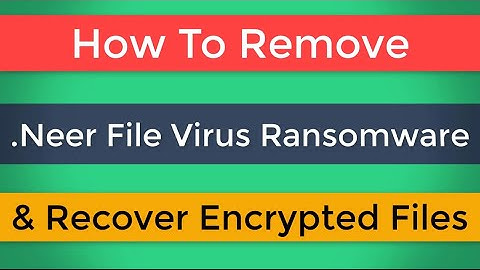 Neer Virus Ransomware. Remove .Neer File Virus and Decrypt .Neer Files