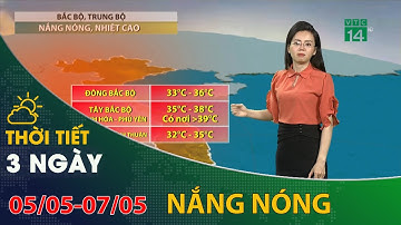 Thời tiết 3 ngày tới (05/05 đến 07/05): Bắc Bộ, Trung Bộ những ngày tới nắng nóng, nhiệt tăng| VTC14