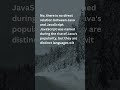 99. Is there any relation between Java and JavaScript?