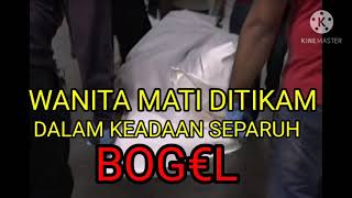Wanita Mati Ditikam Dalam Keadaan Separuh Bogel