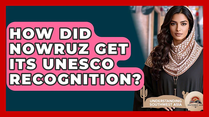 How Did Nowruz Get Its UNESCO Recognition? - Understanding Southwest Asia