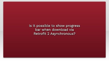 Is it possible to show progress bar when download via Retrofit 2 Asynchronous?