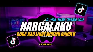 DJ Hargai Aku Remix Viral TikTok Terbaru 2022 Full Bass Coba Kau Lihat Dirimu Dahulu