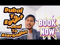 Dubai to Europe के लिए 100% पूर्ण वीजा प्राप्त करने के लिए, सस्ते में मिस्र और अजरबैजान की यात्रा