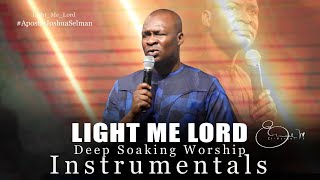 Deep Soaking Worship Instrumentals - Light Me Lord | Apostle Joshua Selman | Prayer Instrumentals
