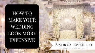 How to Make Your Wedding Look More Expensive + Luxurious: 5 Tips by Wedding Planner Andrea Eppolito