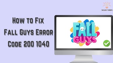 How to Fix Fall Guys Error Code 200 1040 (Multiple Solutions!)