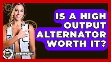Is A High Output Alternator Worth It? - Car Performance Pros