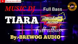 music dj Tiara full album full bass by brewog audio