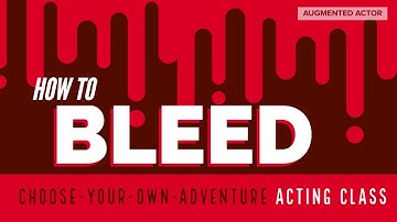 How to Bleed - Choose Your Own Adventure Acting Class