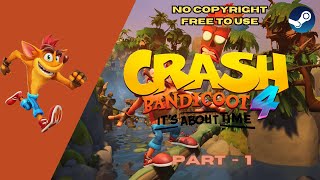 Crash Bandicoot 4 Its About Time - Part 1 - NO COPYRIGHT GAMEPLAY - FREE TO USE