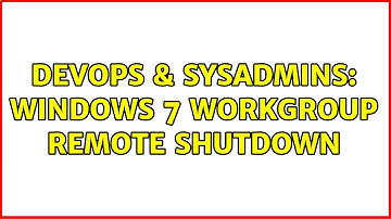 DevOps & SysAdmins: Windows 7 workgroup remote shutdown