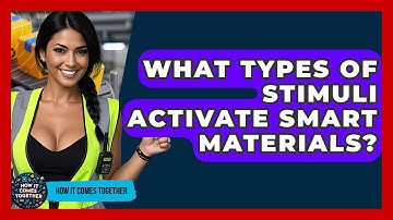 What Types Of Stimuli Activate Smart Materials? - How It Comes Together