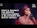 Capture de la vidéo Erica Banks Breaks Down Why She Was Blocked & Unfollowed By Nicki Minaj