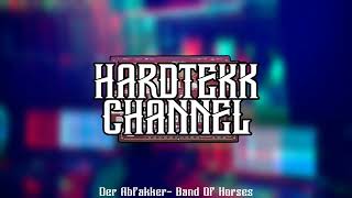 Der Abfakker - Band Of Horses | HARDTEKK CHANNEL