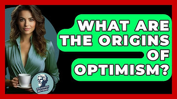 What Are The Origins Of Optimism? - Philosophy Beyond