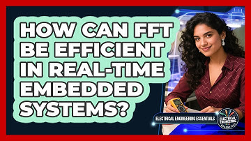 How Can FFT Be Efficient In Real-time Embedded Systems? - Electrical Engineering Essentials