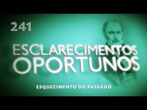 Esclarecimentos Oportunos 241 -  Esquecimento do Passado