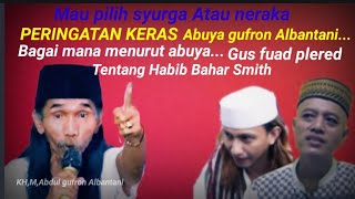 🔴ABUYA GUFRON ALBANTANI INGATKAN HABIB BAHAR DAN GUS FUAD PLERED