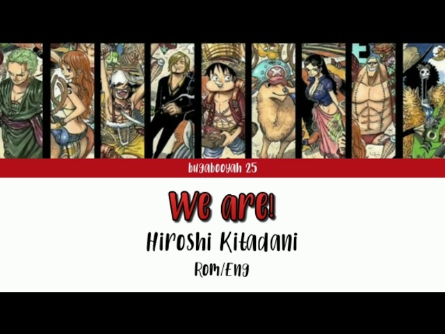 We are! - Hiroshi Kitadani ( One Piece ) Rom/Eng lyrics class=