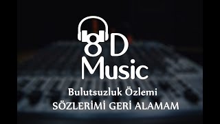 Bulutsuzluk Özlemi - Sözlerimi Geri Alamam (8D Versiyon) Resimi