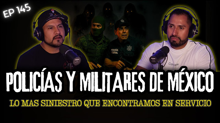145 | Lo Más Aterrador Y Siniestro de POLICÍAS Y MILITARES DE MÉXICO