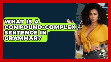 What Is A Compound-Complex Sentence In Grammar? - Lexicon Lounge